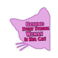 Behind Every Strong Woman Is Her Cat! Kiss-Cut Stickers