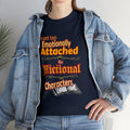 I Get Too Emotionally Attached To Fictional Characters  Graphic Fandom  Tee