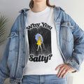 Why You Salty? Humorous Tee for Casual Wear or Gift