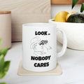 Funny Searcastic Look Nobody Cares Ceramic Mug