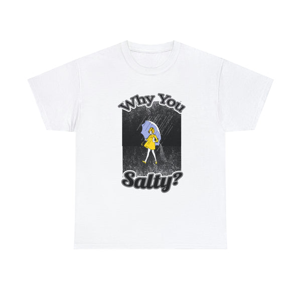 Why You Salty? Humorous Tee for Casual Wear or Gift