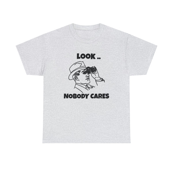Funny 'Look..Nobody Cares' T-Shirt for Men and Women